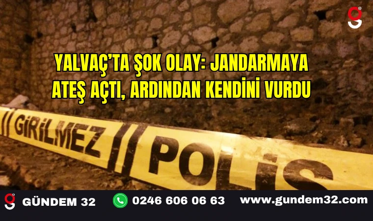 Yalvaç’ta Şok Olay: Jandarmaya Ateş Açtı, Ardından Kendini Vurdu