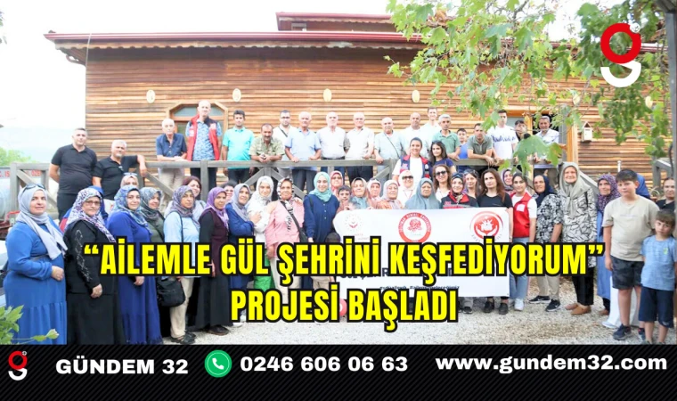 “Ailemle Gül Şehrini Keşfediyorum” Projesi Başladı
