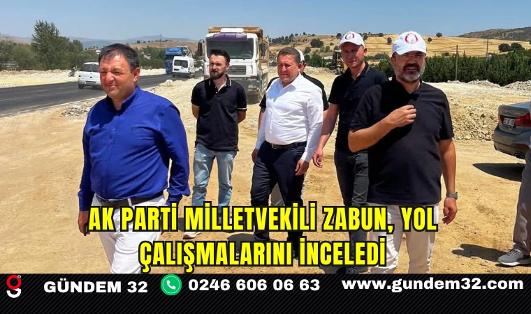 AK Parti Milletvekili Zabun, Yol Çalışmalarını İnceledi