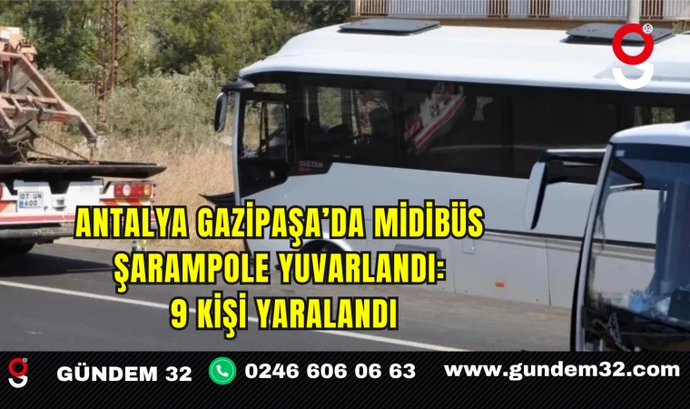 Antalya Gazipaşa’da Midibüs Şarampole Yuvarlandı: 9 Kişi Yaralandı