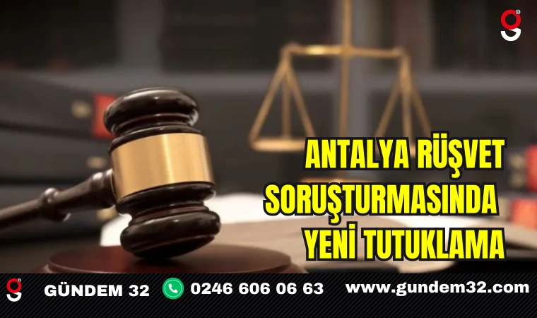 Antalya Rüşvet Soruşturmasında Yeni Tutuklama