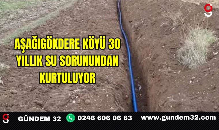 Aşağıgökdere Köyü 30 Yıllık Su Sorunundan Kurtuluyor