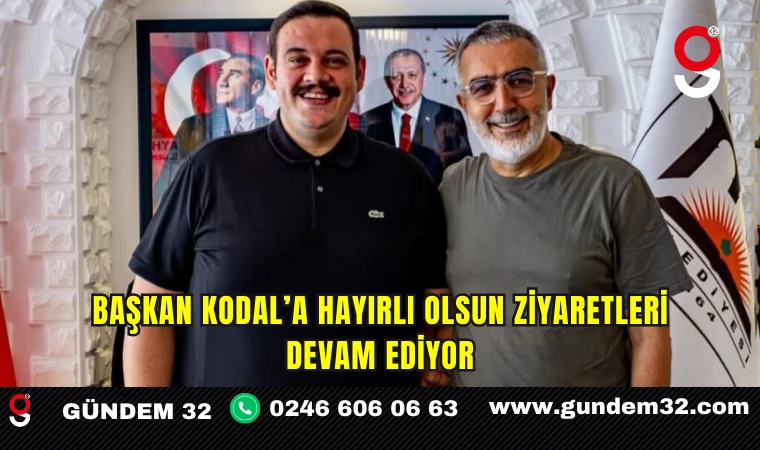 Başkan Kodal’a Hayırlı Olsun Ziyaretleri Devam Ediyor