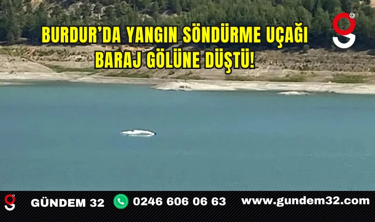 Burdur’da Yangın Söndürme Uçağı Baraj Gölüne Düştü: 2 Kişi Kurtarıldı
