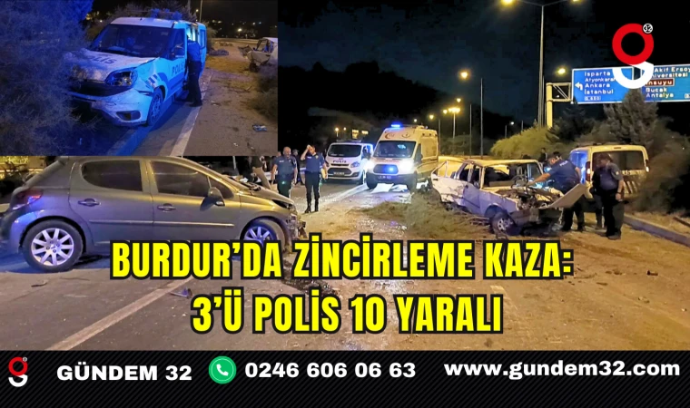 Burdur’da Zincirleme Kaza: 3’ü Polis 10 Yaralı