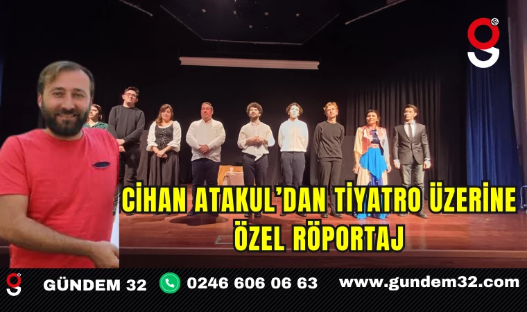 Cihan Atakul’dan Tiyatro Üzerine Özel Röportaj