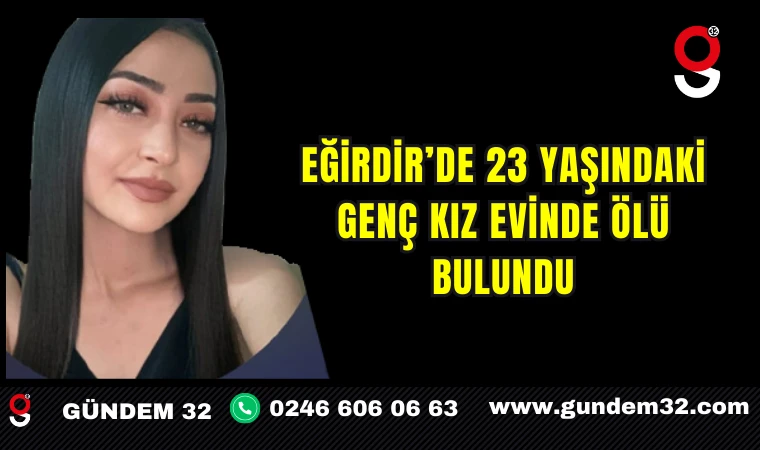 Eğirdir’de 23 yaşındaki genç kız evinde ölü bulundu
