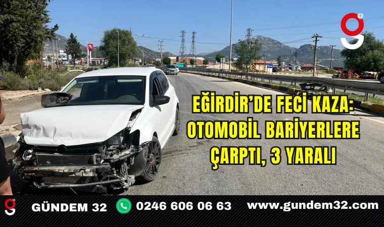 Eğirdir’de Feci Kaza: Otomobil Bariyerlere Çarptı, 3 Yaralı