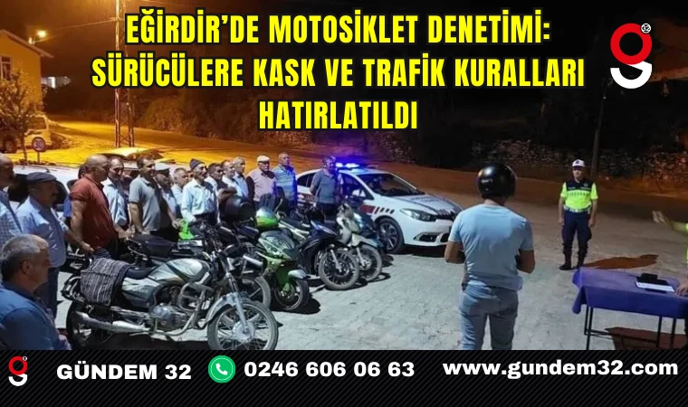 Eğirdir’de Motosiklet Denetimi: Sürücülere Kask ve Trafik Kuralları Hatırlatıldı