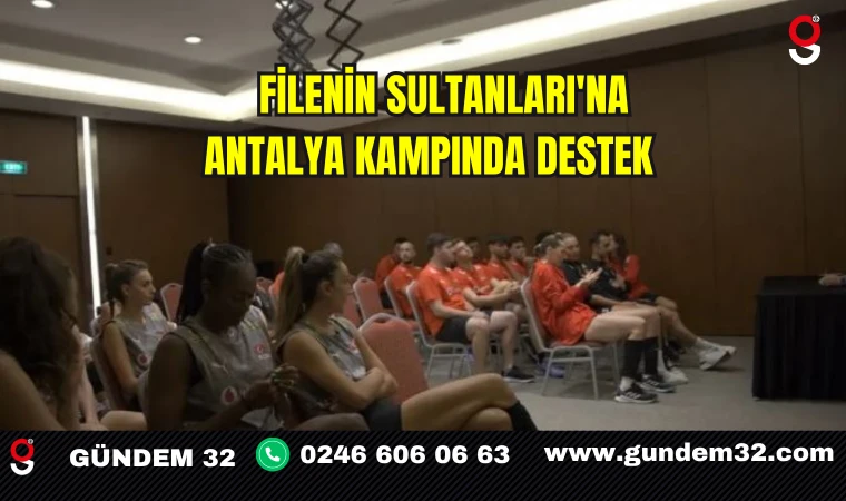 Filenin Sultanları'na Antalya Kampında Destek
