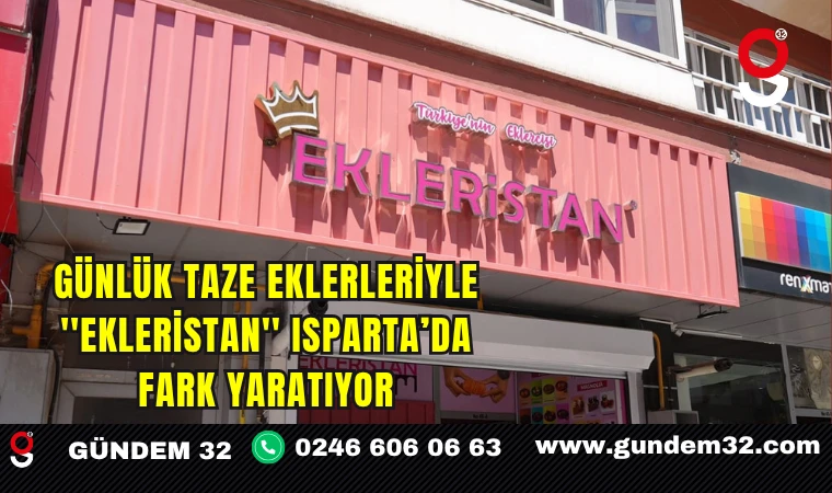 Günlük Taze Eklerleriyle ''Ekleristan'' Isparta’da Fark Yaratıyor