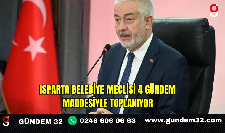 Isparta Belediye Meclisi 4 Gündem Maddesiyle Toplanıyor