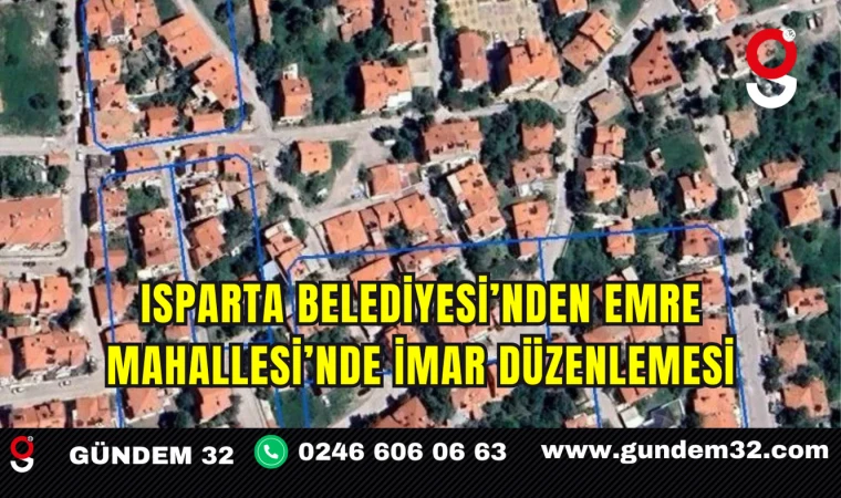Isparta Belediyesi’nden Emre Mahallesi’nde İmar Düzenlemesi