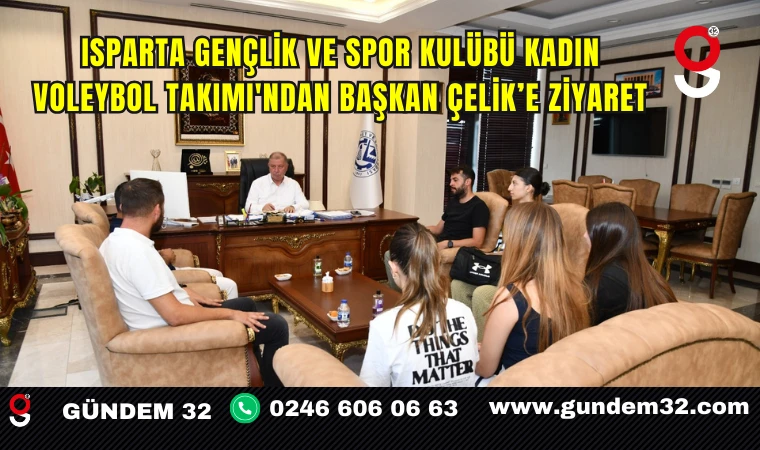 Isparta Gençlik ve Spor Kulübü Kadın Voleybol Takımı'ndan Başkan Çelik’e Ziyaret
