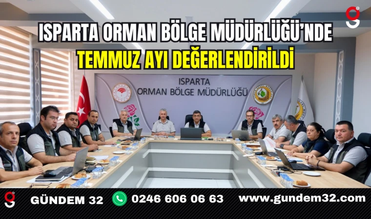 Isparta Orman Bölge Müdürlüğü’nde Temmuz ayı değerlendirildi