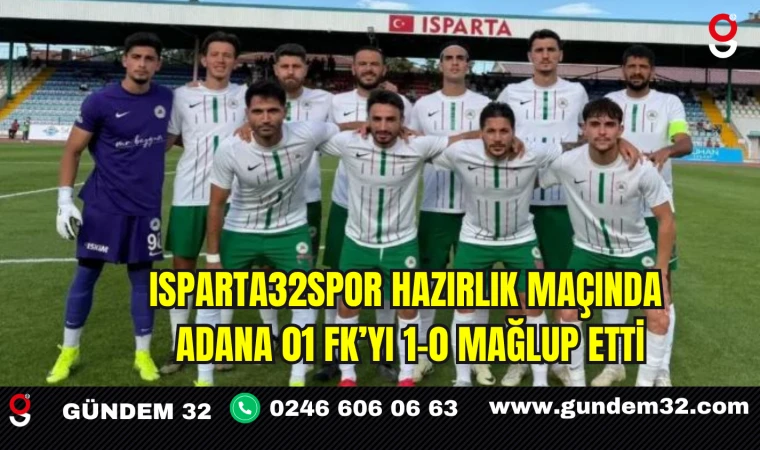 Isparta32spor Hazırlık Maçında Adana 01 FK’yı 1-0 Mağlup Etti