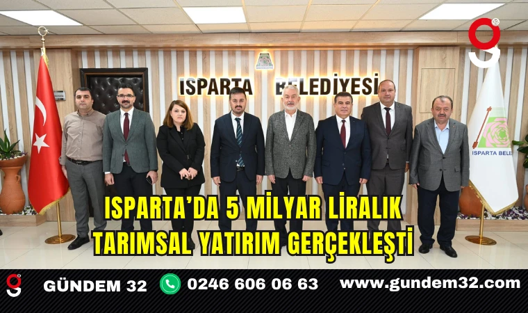 Isparta’da 5 Milyar Liralık Tarımsal Yatırım Gerçekleşti