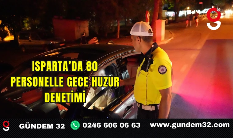 Isparta’da 80 Personelle Gece Huzur Denetimi
