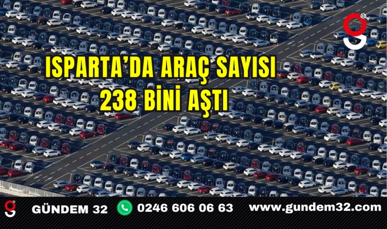 Isparta’da Araç Sayısı 238 Bini Aştı