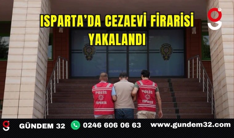 Isparta’da Cezaevi Firarisi Yakalandı