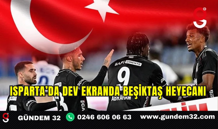 Isparta’da Dev Ekranda Beşiktaş Heyecanı