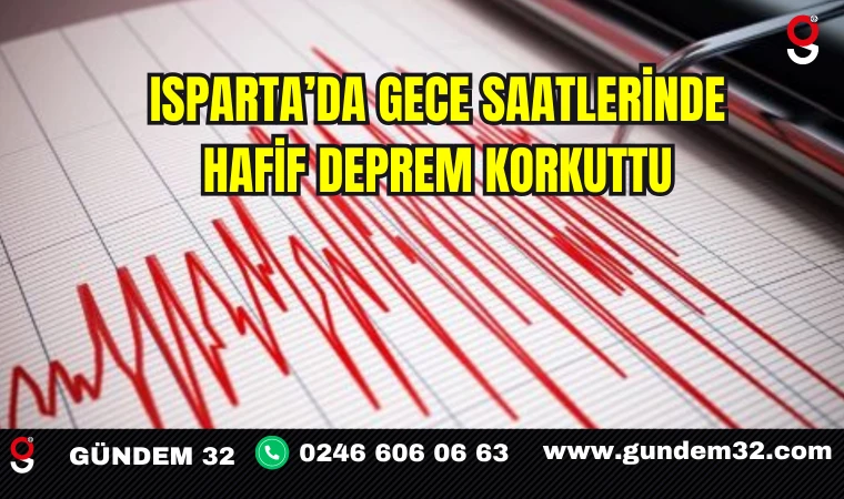 Isparta’da Gece Saatlerinde Hafif Deprem Korkuttu
