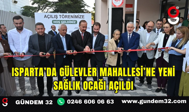 Isparta’da Gülevler Mahallesi’ne Yeni Sağlık Ocağı Açıldı
