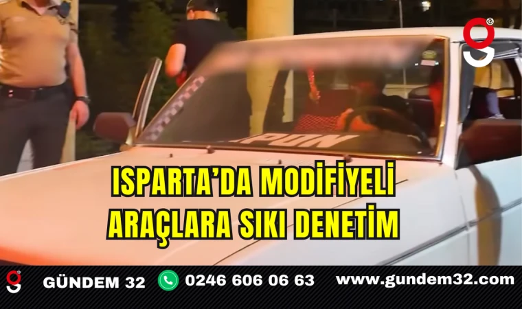 Isparta’da Modifiyeli Araçlara Sıkı Denetim