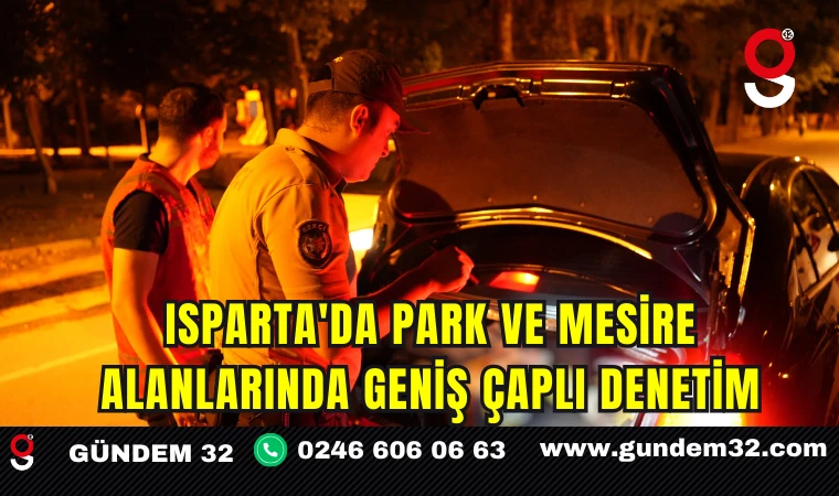 Isparta'da Park ve Mesire Alanlarında Geniş Çaplı Denetim