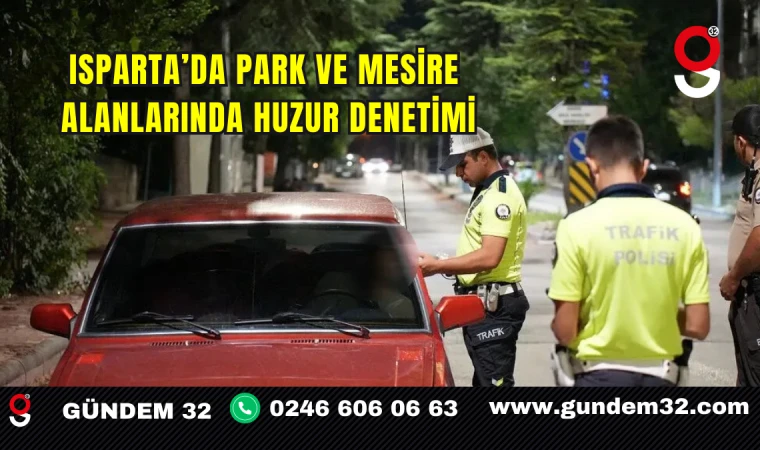 Isparta’da Park ve Mesire Alanlarında Huzur Denetimi