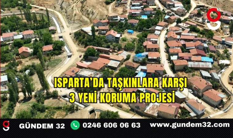 Isparta’da Taşkınlara Karşı 3 Yeni Koruma Projesi