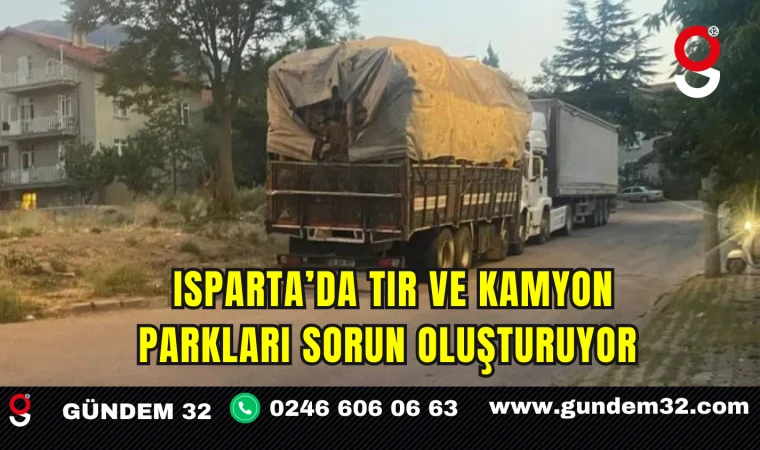 Isparta’da Tır ve Kamyon Parkları Sorun Oluşturuyor