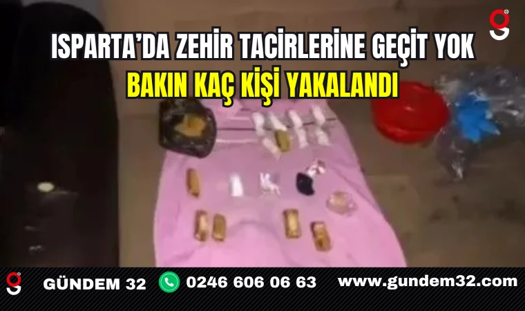 Isparta’da Zehir Tacirlerine Geçit Yok Bakın Kaç kişi Yakalandı