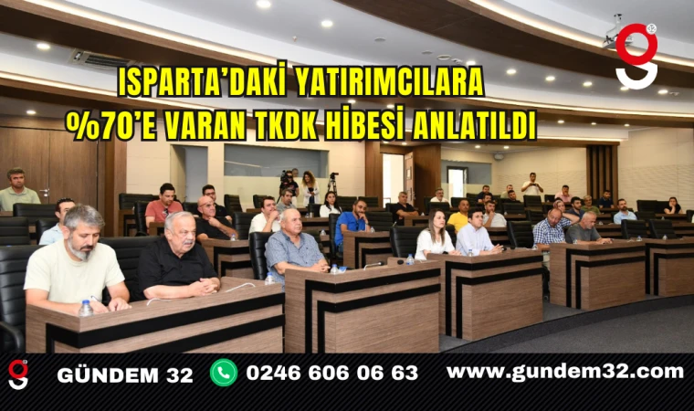 ISPARTA’DAKİ YATIRIMCILARA %70’E VARAN TKDK HİBESİ ANLATILDI