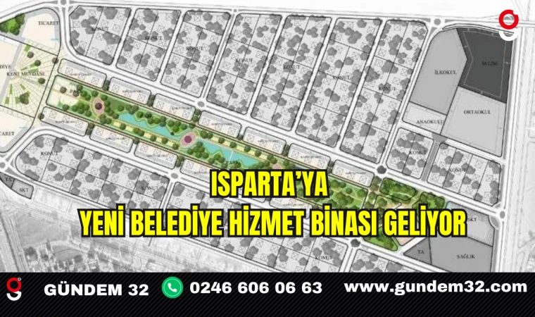 Isparta’ya Yeni Belediye Hizmet Binası Geliyor
