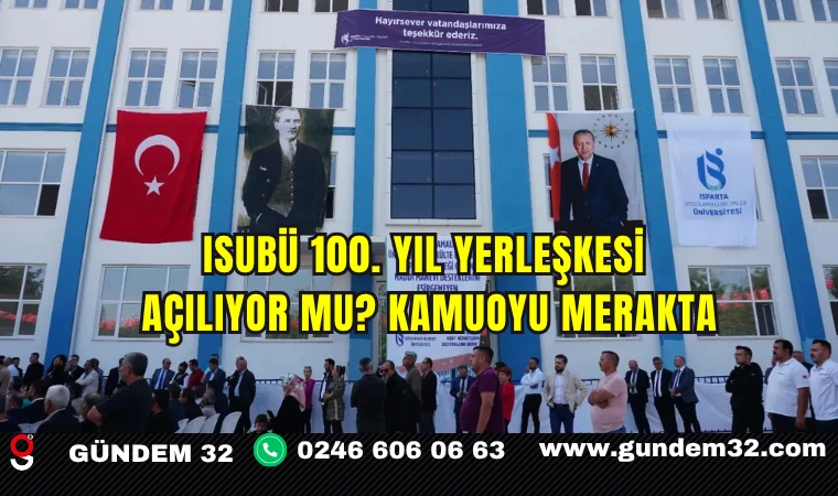 ISUBÜ 100. Yıl Yerleşkesi Açılıyor mu? Kamuoyu Merakta