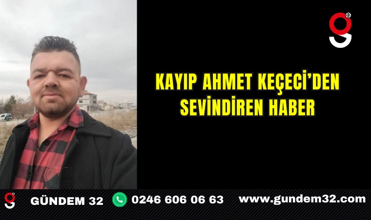 Kayıp Ahmet Keçeci’den Sevindiren Haber