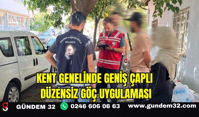 Kent Genelinde Geniş Çaplı Düzensiz Göç Operasyonu