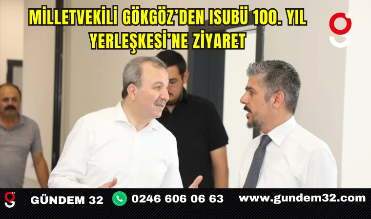 Milletvekili Gökgöz’den ISUBÜ 100. Yıl Yerleşkesi’ne Ziyaret