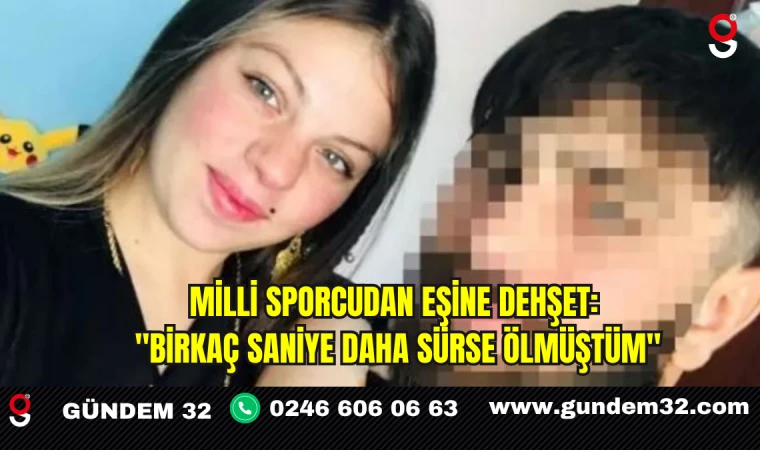 Milli Sporcudan Eşine Dehşet: "Birkaç Saniye Daha Sürse Ölmüştüm"