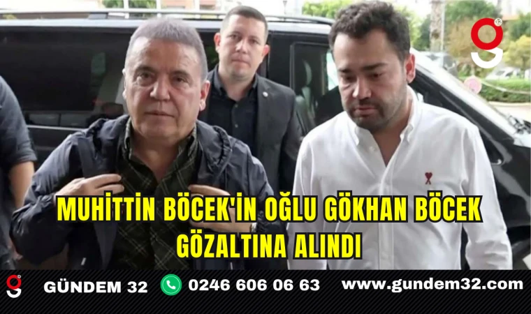 Muhittin Böcek'in Oğlu Gökhan Böcek Gözaltına Alındı