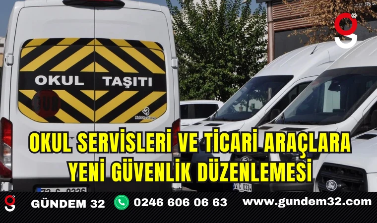 Okul Servisleri ve Ticari Araçlara Yeni Güvenlik Düzenlemesi
