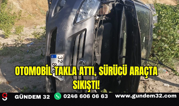 Otomobil Takla Attı, Sürücü Araçta Sıkıştı!