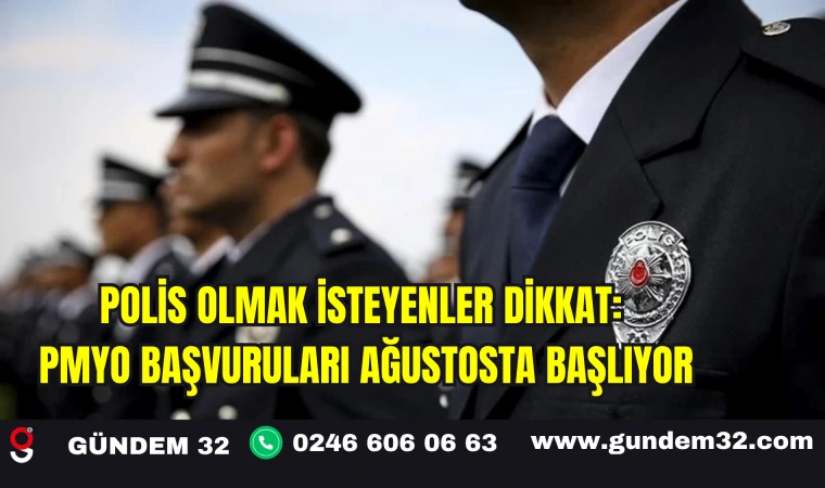 Polis Olmak İsteyenler Dikkat: PMYO Başvuruları Ağustosta Başlıyor
