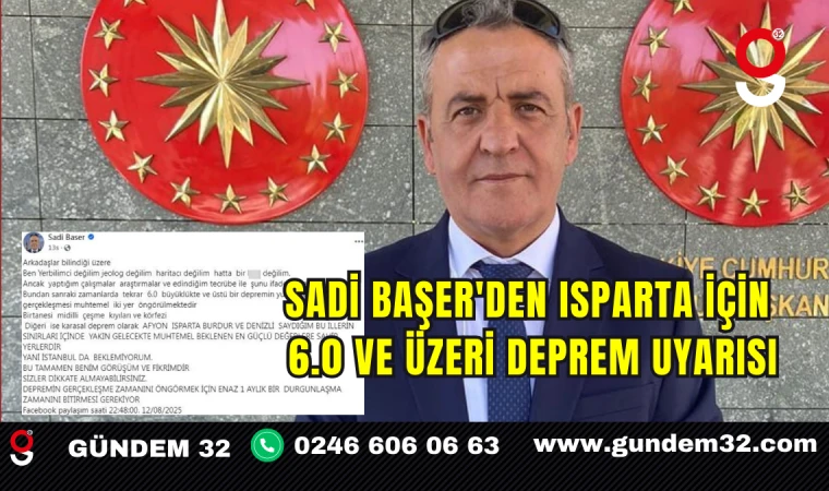 Sadi Başer'den Isparta İçin 6.0 ve Üzeri Deprem Uyarısı