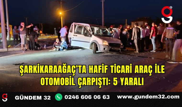 Şarkikaraağaç’ta hafif ticari araç ile otomobil çarpıştı: 5 yaralı