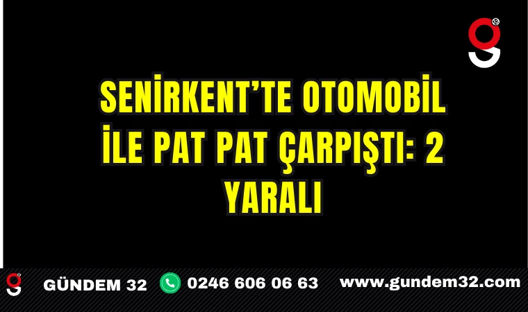 Senirkent’te Otomobil ile Pat Pat Çarpıştı: 2 Yaralı
