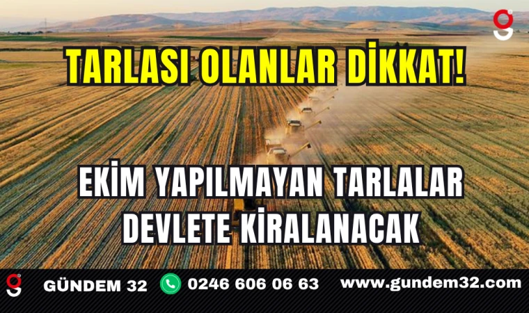 Tarlası Olanlar Dikkat: Ekim Yapılmayan Tarlalar Devlete Kiralanacak