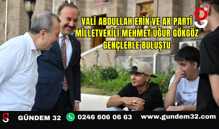 Vali Abdullah Erin ve AK Parti Milletvekili Mehmet Uğur Gökgöz, Gençlerle Buluştu