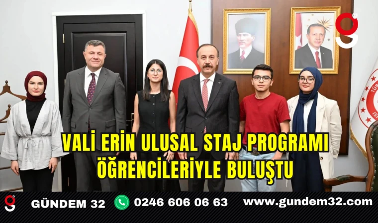 Vali Erin Ulusal Staj Programı Öğrencileriyle Buluştu